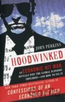 Hoodwinked : An Economic Hit Man Reveals Why the World Financial Markets Imploded
