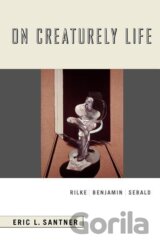 Santner, E: On Creaturely Life - Rilke, Benjamin, Sebard