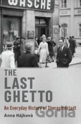 The Last Ghetto : An Everyday History of Theresienstadt