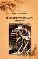 Telgártsky vodný mlyn - spomienky