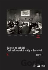Zápisy ze schůzí československé vlády v Londýně V.