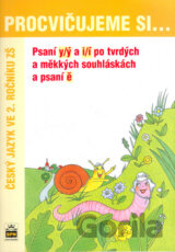 Procvičujeme si... Psaní y/ý a i/í po tvrdých a měkkých souhláskách a psaní ě