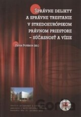 Správne delikty a správne trestanie v stredoeurópskom právnom priestore