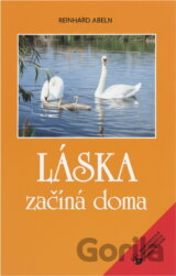 Láska začíná doma : myšlenky o manželství a rodině, dětech a výchově