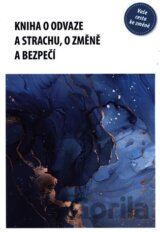 Kniha o odvaze a strachu, o změně a bezpečí