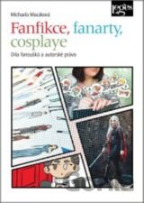 Fanfikce, fanarty, cosplaye. Díla fanoušků a autorské právo