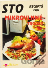 Sto receptů pro mikrovlnné trouby : vyzkoušené domácí recepty
