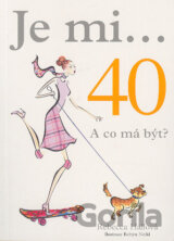 Je mi... 40. A co má být?