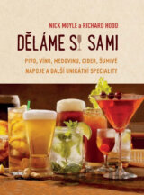 Děláme si sami pivo, víno, medovinu, cider, šumivé nápoje a další unikátní speciality