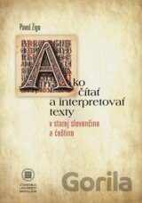 Ako čítať a interpretovať texty v starej slovenčine a češtine