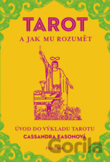 TAROT a jak mu rozumět. Úvod do výkladu tarotu