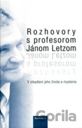 Rozhovory s profesorom Jánom Letzom