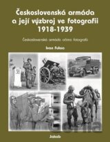 Československá armáda a její výzbroj ve fotografii 1918-1939