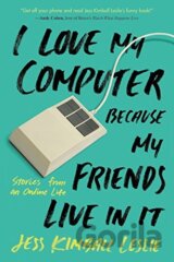 I Love My Computer Because My Friends Live in It
