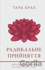 Radykal'ne pryyniattia. Liubov do sebe, shcho zvil'nyt' vid strakhu, sumniviv itryvoh