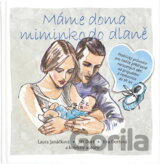 Máme doma miminko do dlaně : praktický průvodce pro rodiče předčasně narozených dětí od propuštění z nemocnice do tří let