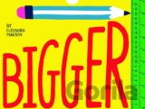 Bigger