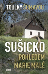 Toulky Šumavou - Sušicko pohledem Marie Malé