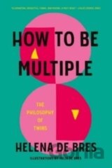 How to Be Multiple: The Philosophy of Twins