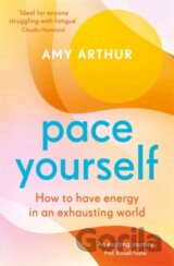 Pace Yourself : How to have energy in an exhausting world
