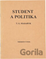 Student a politika : řeč prof. Dr. T.G. Masaryka na veřejné schůzi pořádané studentskou organizací České strany pokrokové v Hlaholu dne 6. března 1909