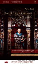 Katolíci a protestanti. Ako ďalej?