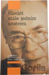 Hledět stále jedním směrem : vzpomínky na život a dílo Mons. P. Karla Pilíka