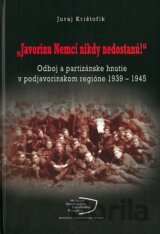 „Javorinu Nemci nikdy nedostanú!”