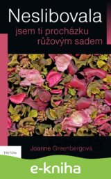 Neslibovala jsem ti procházku růžovým sadem