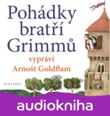 Pohádky bratří Grimmů vypráví Arnošt Goldflam (audiokniha pro děti)