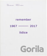 Remember Lidice : 1967-2017 : 50 let Lidické sbírky umění = 50 years of the Lidice art collection