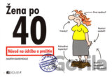 Žena po 40 - Návod na údržbu a prežitie