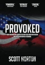 Provoked: How Washington Started the New Cold War with Russia and the Catastrophe in Ukraine