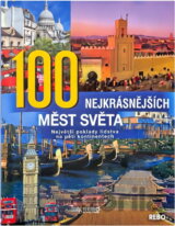 100 nejkrásnějších měst světa : největší poklady lidstva na pěti kontinentech