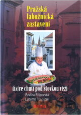 Pražská labužnická zastavení : tisíce chutí pod stovkou věží