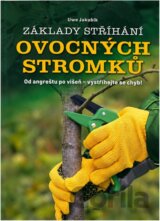 Základy stříhání ovocných stromků : od angreštu po višeň - vystříhejte se chyb!