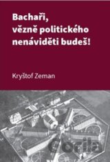 Bachaři, vězně politického nenáviděti budeš!