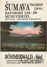 Šumava, Bavorský les = Böhmerwald : průvodce, historické pohlednice