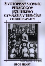 Životopisný slovník pedagógov jezuitského gymnázia v Trenčíne v rokoch 1649-1773
