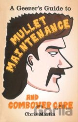 A Geezer's Guide to Mullet Maintenance and Combover Care
