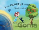 A ako Amálka, K ako Kocúrik - Pri vode a v záhrade