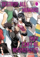 Destroy All Humans. They Can't Be Regenerated. A Magic: The Gathering Manga, Vol. 2