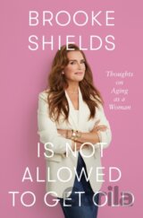 Brooke Shields is Not Allowed to Get Old