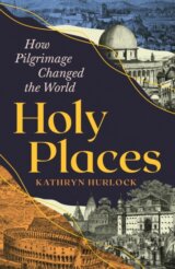 Holy Places: How Pilgrimage Changed the World
