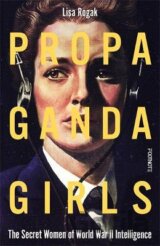 Propaganda Girls: The Secret War of the Women in the OSS