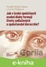 Jak v české společnosti osobní dluhy formují životy zadlužených a společenské hierarchie?