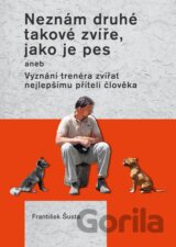 Neznám druhé takové zvíře, jako je pes