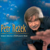 Petr Rezek: Kdysi Dávno Chtěl Jsem Lítat Cd