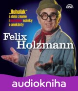 HOLZMANN FELIX: HUHULAK A DALSI SLAVNE SCENKY