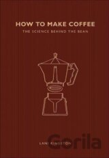 How to Make Coffee: The science behind the bean